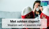 Met sokken slapen? Waarom wel en waarom niet