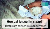 Hoe val je snel in slaap? 10 tips om sneller in slaap te vallen