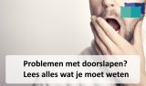Problemen met doorslapen? Lees alles wat je moet weten